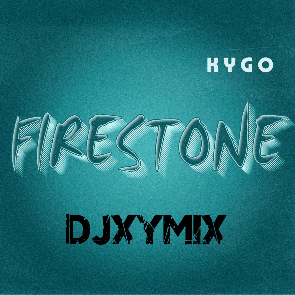 firestone_Kygo(DJ XY remix)专辑