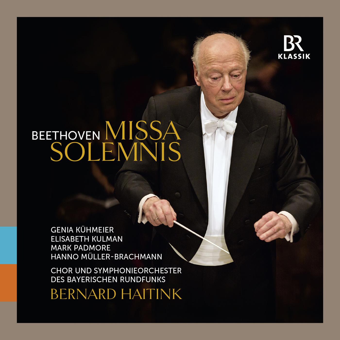 BEETHOVEN, L. van: Missa Solemnis (Kühmeier, Kulman, Padmore, Müller-Brachmann, Bavarian Radio Chorus and Symphony, Haitink)