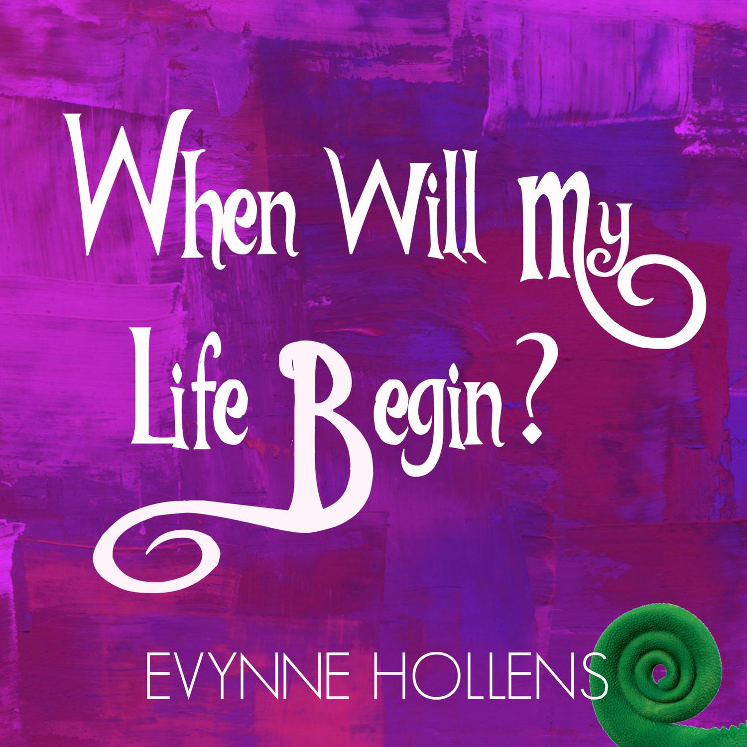 when-will-my-life-begin-evynne-hollens-flac-mp3