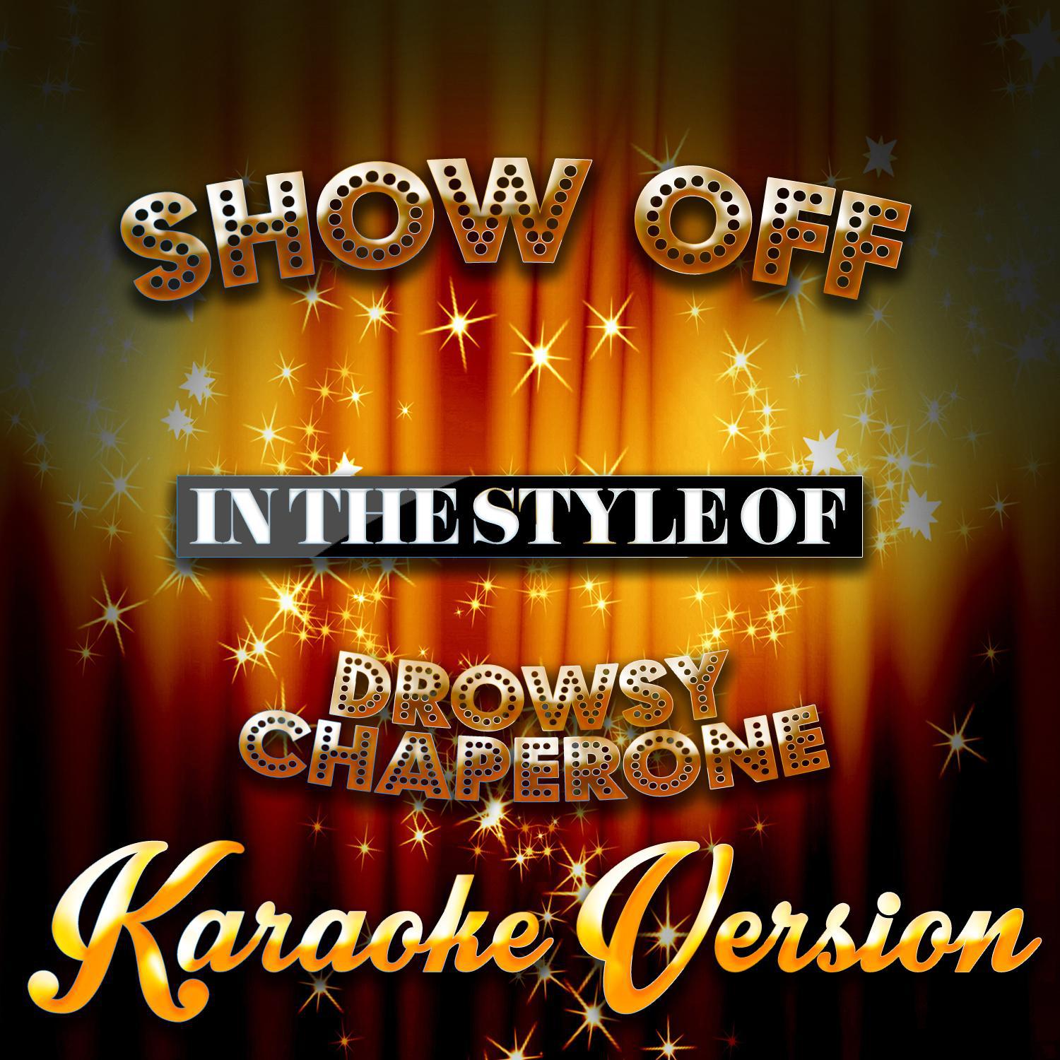 Show Off (In the Style of the Drowsy Chaperone) [Karaoke Version] - Single专辑