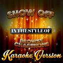 Show Off (In the Style of the Drowsy Chaperone) [Karaoke Version] - Single专辑