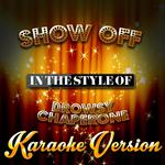 Show Off (In the Style of the Drowsy Chaperone) [Karaoke Version] - Single专辑