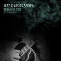 Jazz Classics Series: Dream of You专辑