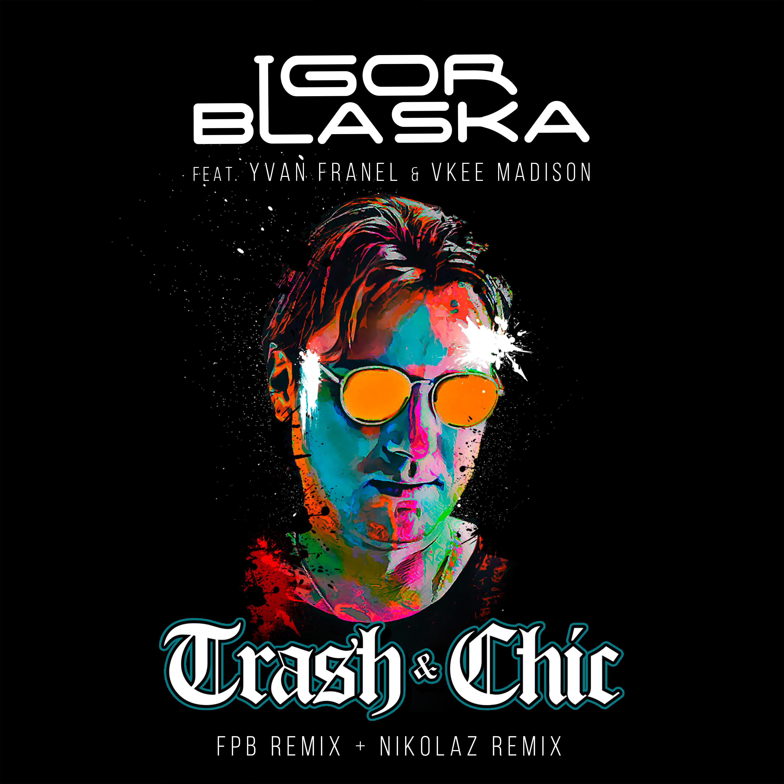 Igor Blaska - Trash & Chic (Nikolaz Remix)