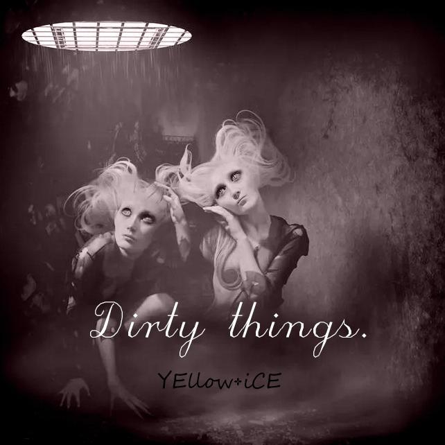 Dirty things