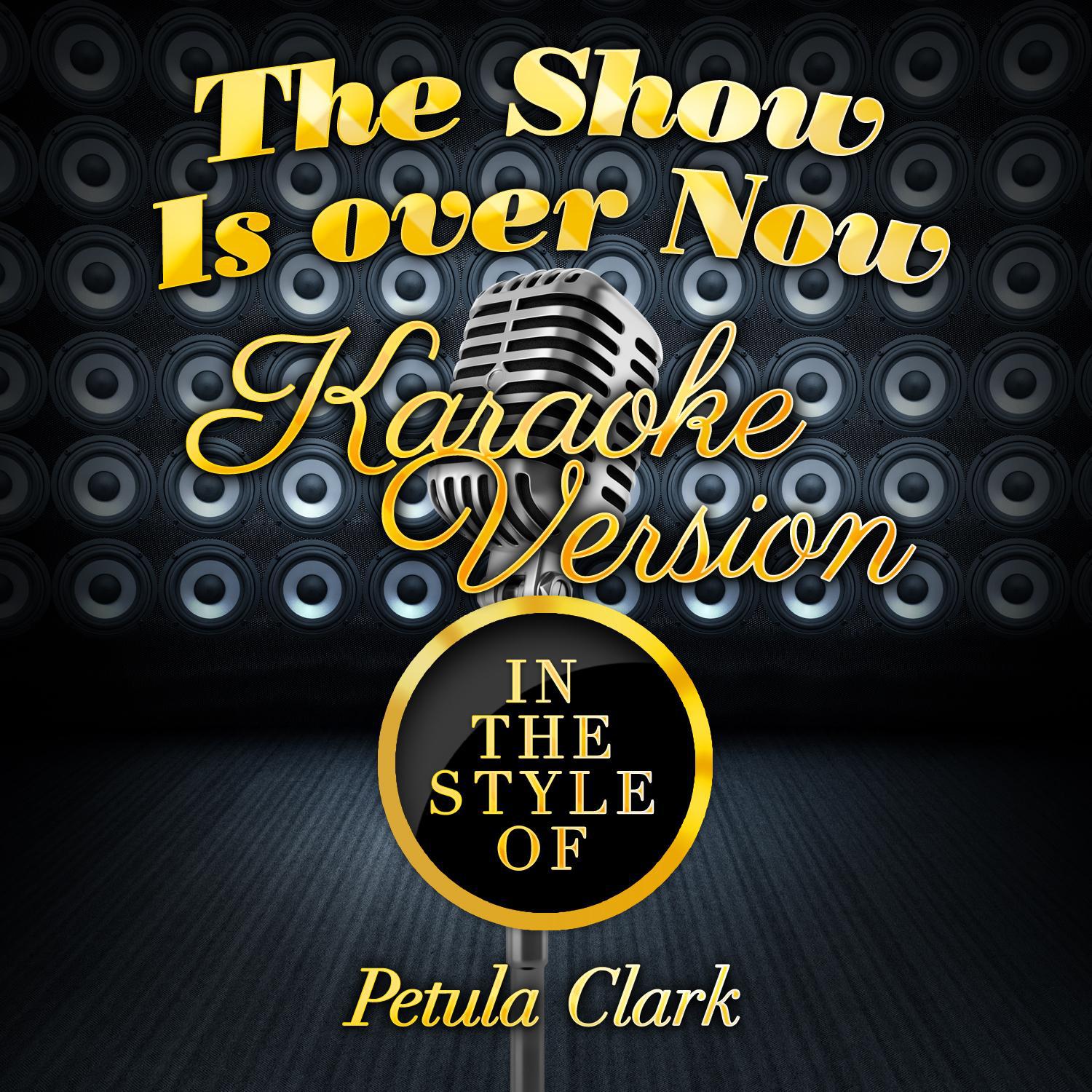 The Show Is over Now (In the Style of Petula Clark) [Karaoke Version] - Single专辑