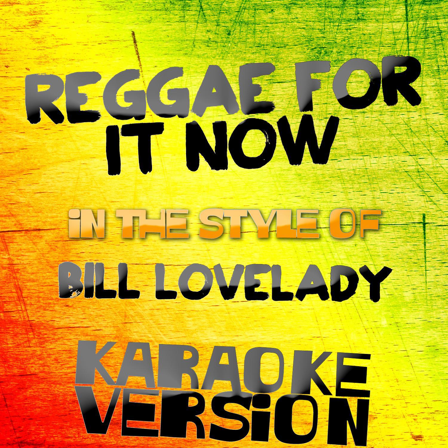 Reggae for It Now (In the Style of Bill Lovelady) [Karaoke Version] - Single专辑