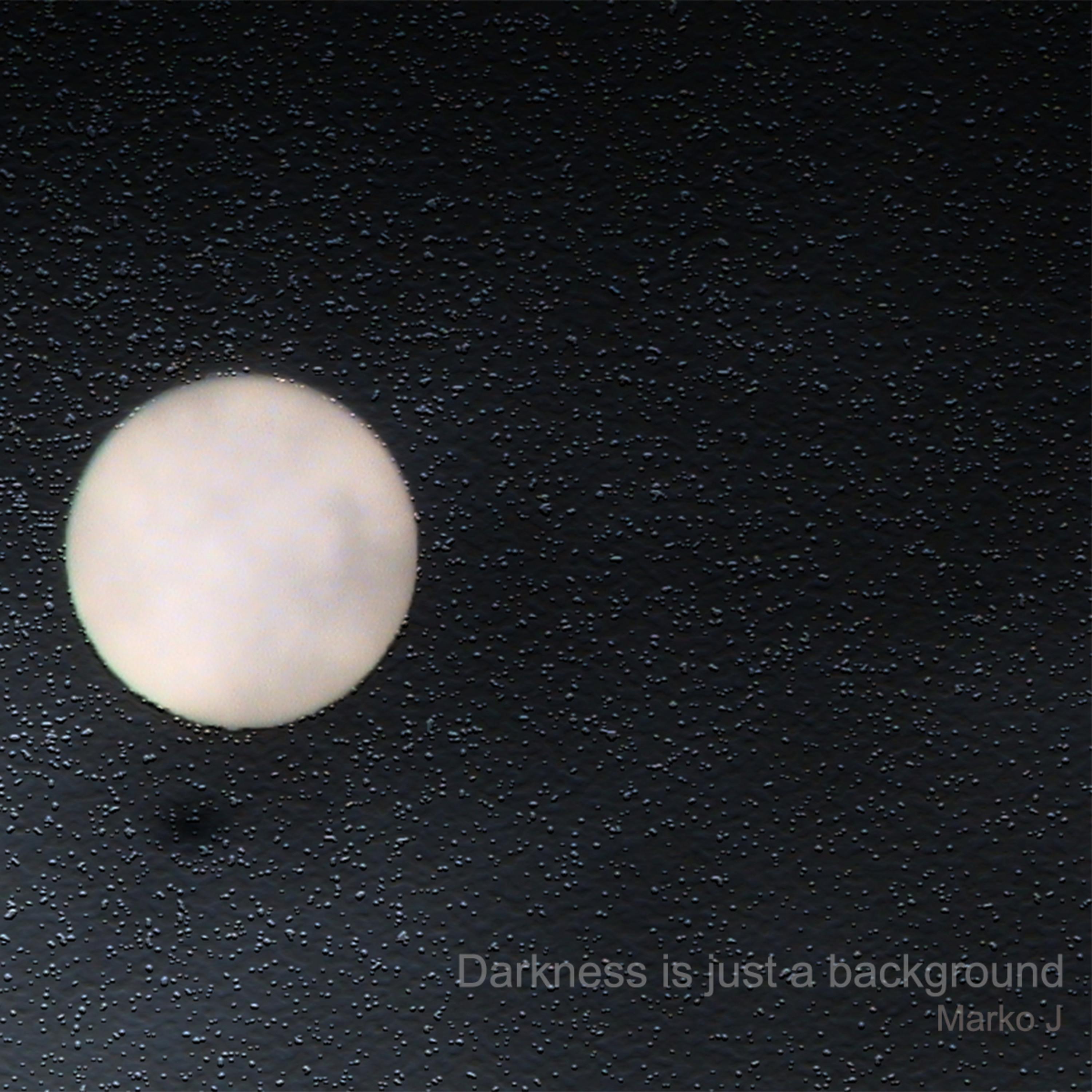Darkness Is Just a Background