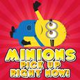 Minions Pick up Right Now