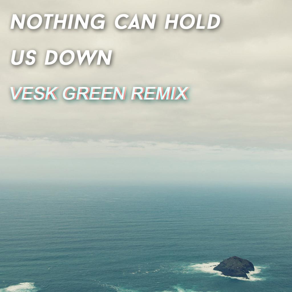 Nothing can hold us down (VESK GREEN REMIX)专辑