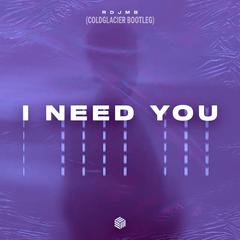 RDJMB-I Need You (ColdGlacier Bootleg)（ColdGlacier remix）