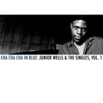 Cha Cha Cha in Blue: Junior Wells & The Singles, Vol. 1专辑