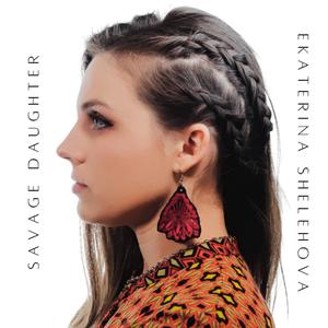 Ekaterina Shelehova - Savage Daughter  (Pre-V) 带和声伴奏