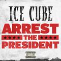 Arrest The President (Explicit)