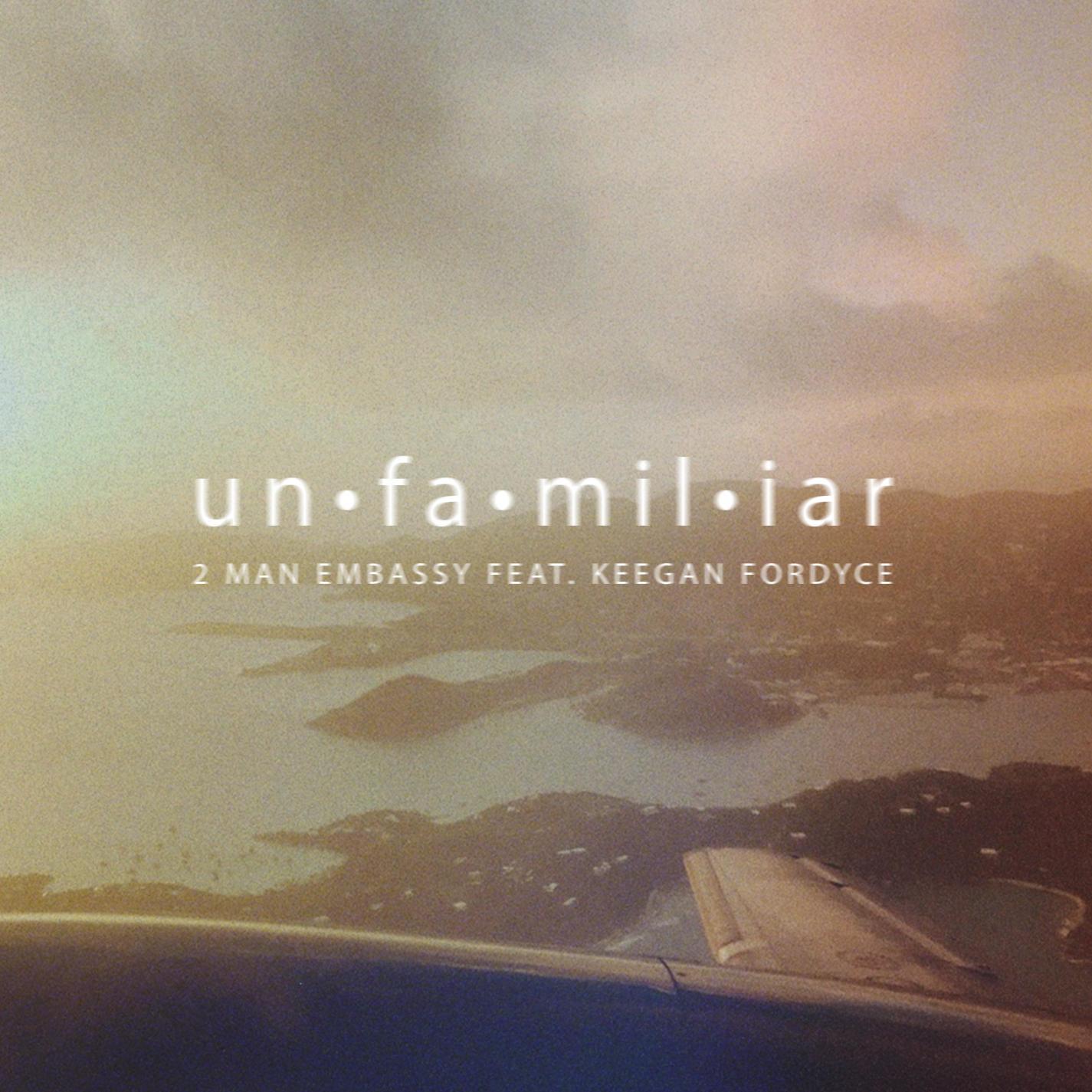 2 Man Embassy - Unfamiliar (feat. Keegan Fordyce)