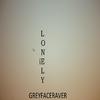 Greyfaceraver - ie Lonely