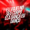 DJ PH CALVIN - Eu Viajei no Seu Corpo X Ela Dança Eu Danço