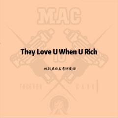 They Love U When U Rich