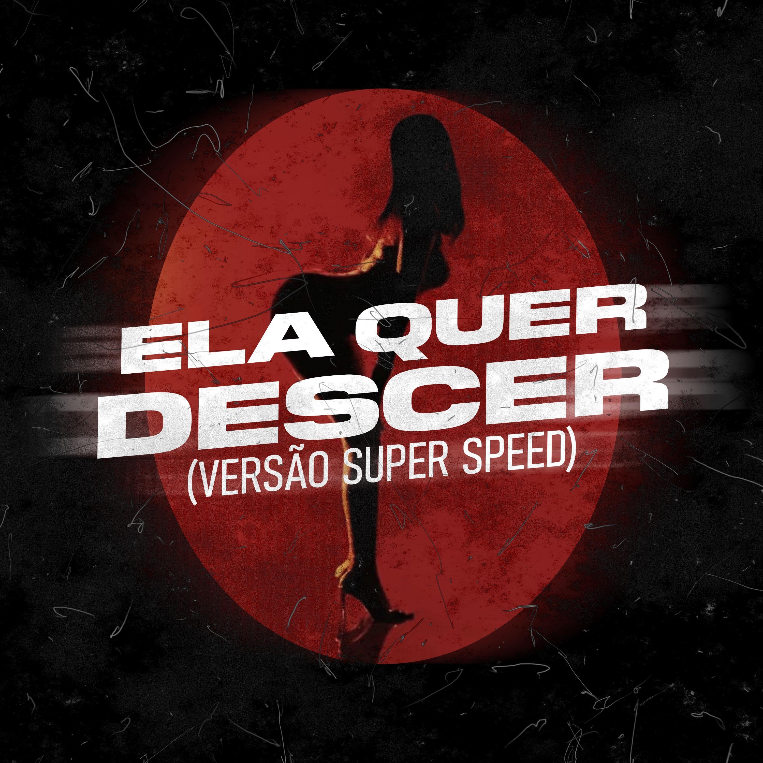 ELA QUER DESCER (VERSÃO SUPER SPEED)