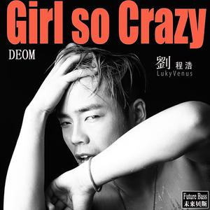 刘程浩 - Girl So Crazy(伴奏).mp3 （升6半音）