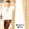 Mighty Mike - Disrespectful