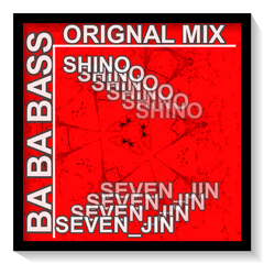 SHINO_KOR&SEVEN_JIN—BA BA BASS（ORIGNAL MIX )