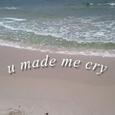 u made me cry