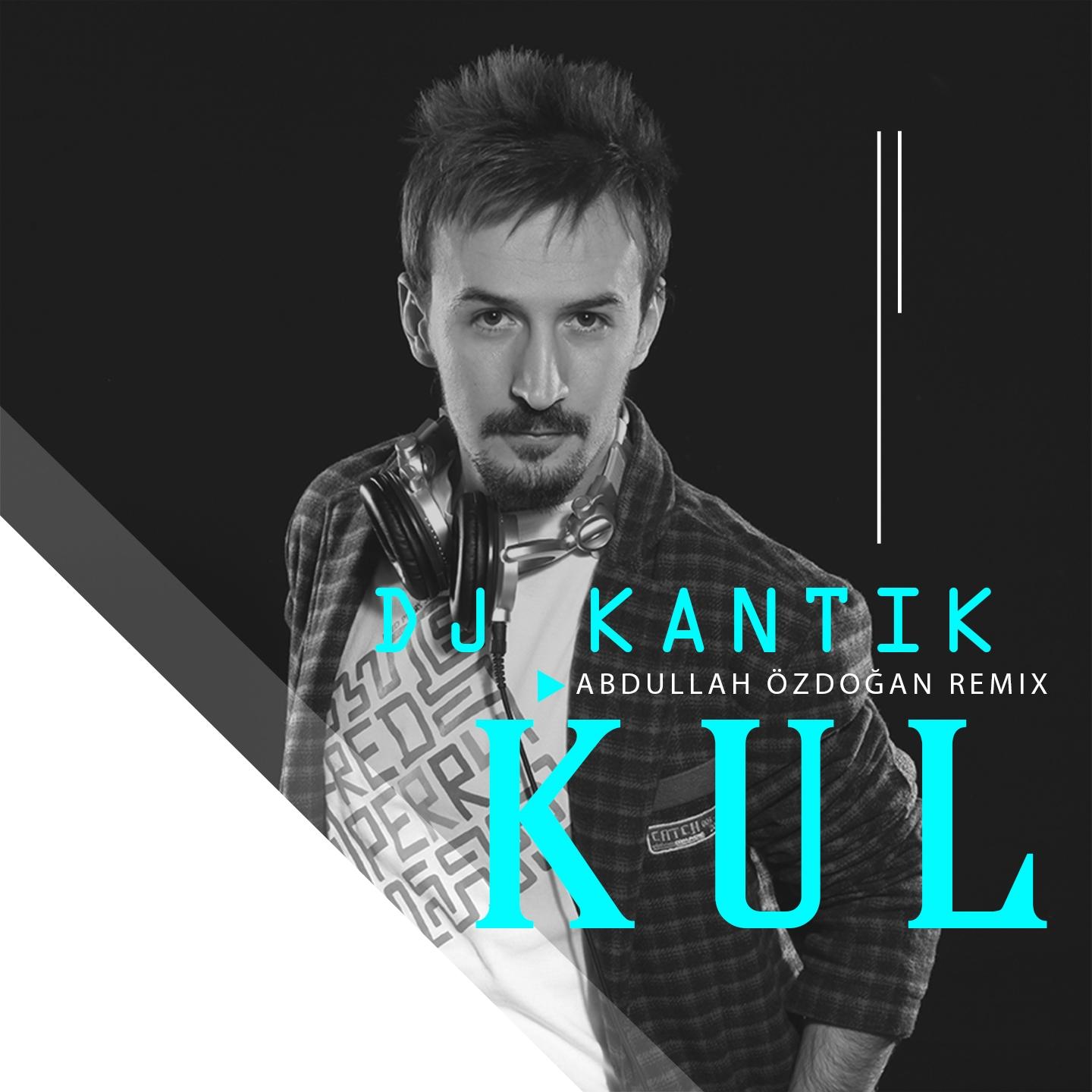 Kul (Abdullah Özdoğan Remix)
