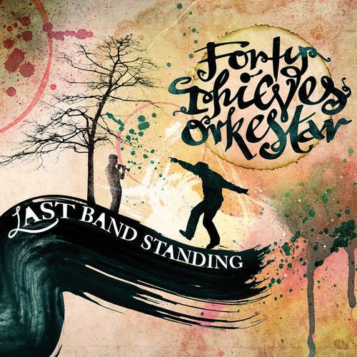 Forty Thieves Orkestar - Last Band Standing