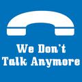 We don't talk anymore