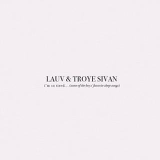 Lauv x TroyeSivan i am so tired…