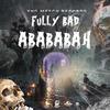 Fully Bad - Abababah