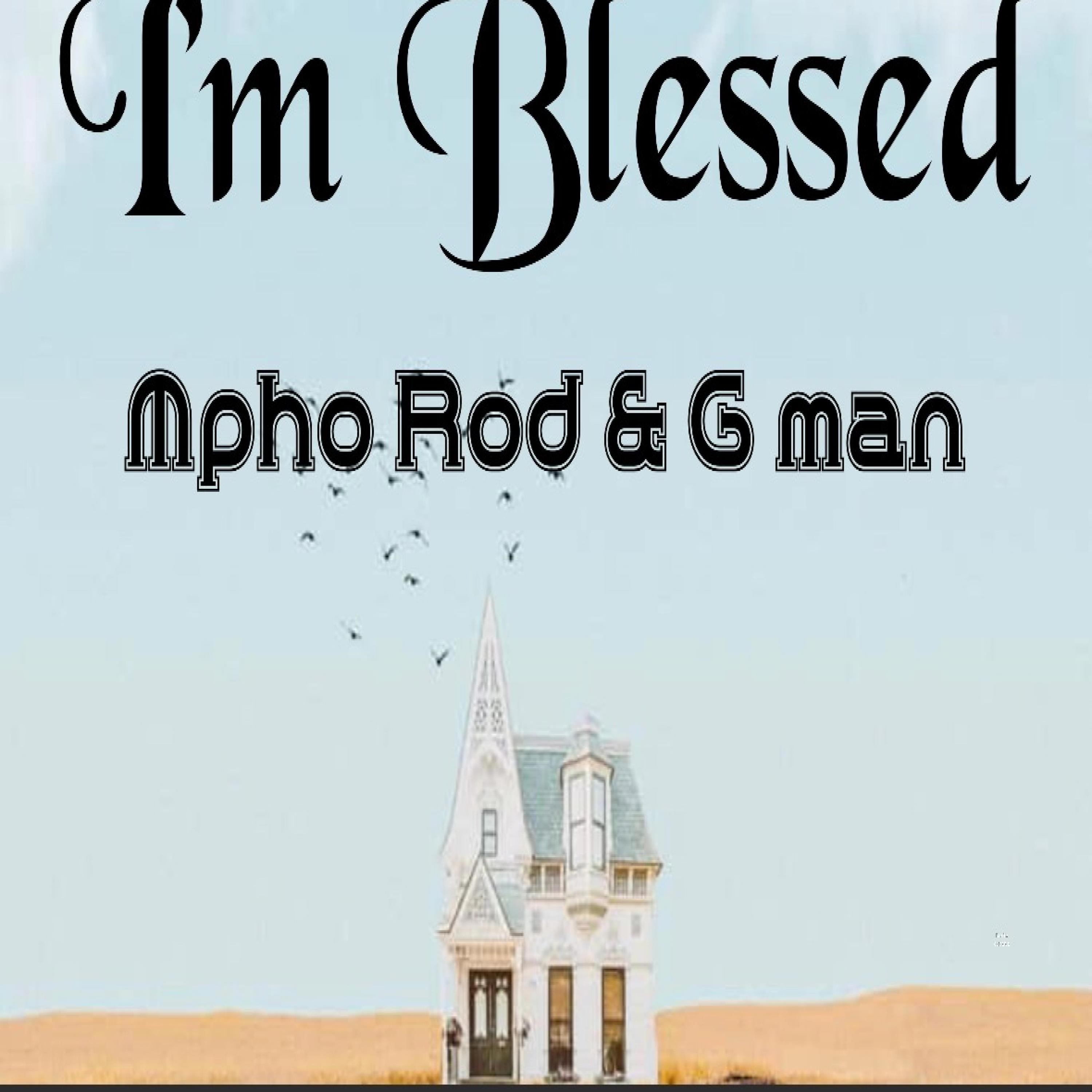 Mpho Rod - I'm blessed (feat. G man)