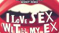 I Love Sex With My Ex (Remixes)专辑