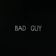 BAD GUY