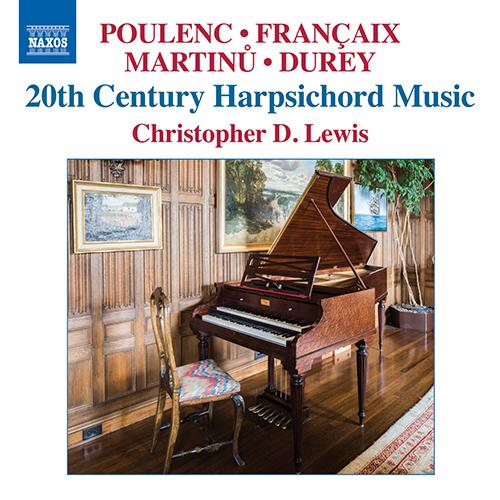 Harpsichord Recital: Lewis, Christopher D. - POULENC, F. / FRANÇAIX, J. / MARTINŮ, B. / DUREY, L. (20th Century Harpsichord Music)