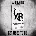 DJ Premier Presents Year Round Records: Get Used To Us专辑