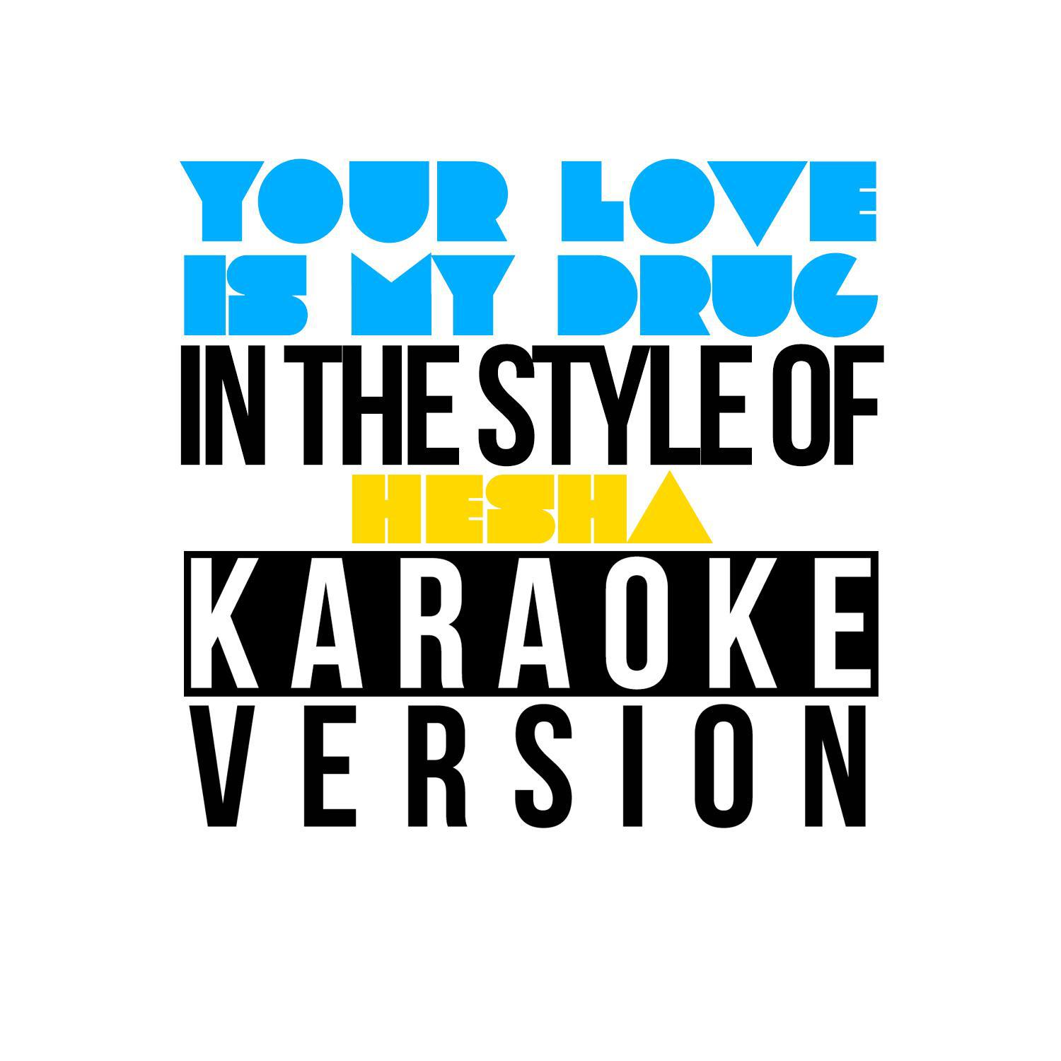 Your Love Is My Drug (In the Style of Ke$Ha) [Karaoke Version] - Single专辑