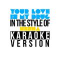 Your Love Is My Drug (In the Style of Ke$Ha) [Karaoke Version] - Single