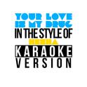 Your Love Is My Drug (In the Style of Ke$Ha) [Karaoke Version] - Single专辑