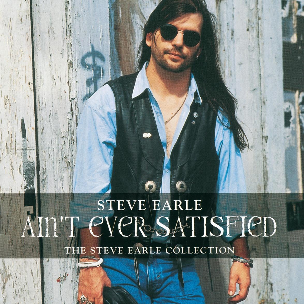 Ain't Ever Satisfied: The Steve Earle Collection