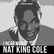 Nat King Cole - I Hear Music