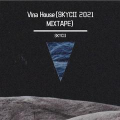 SKYCII-Vina House（SKYCII 2021 MIXTAPE)（SKYCII remix）