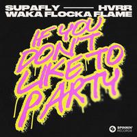 Supafly, Hvrr, Waka Flocka Flame X Vinai - If You Don't Like To Party (Dj Allan Boyz In Paris Bootleg) (Dirty) 149