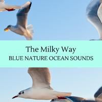 The Milky Way - Blue Nature Ocean Sounds