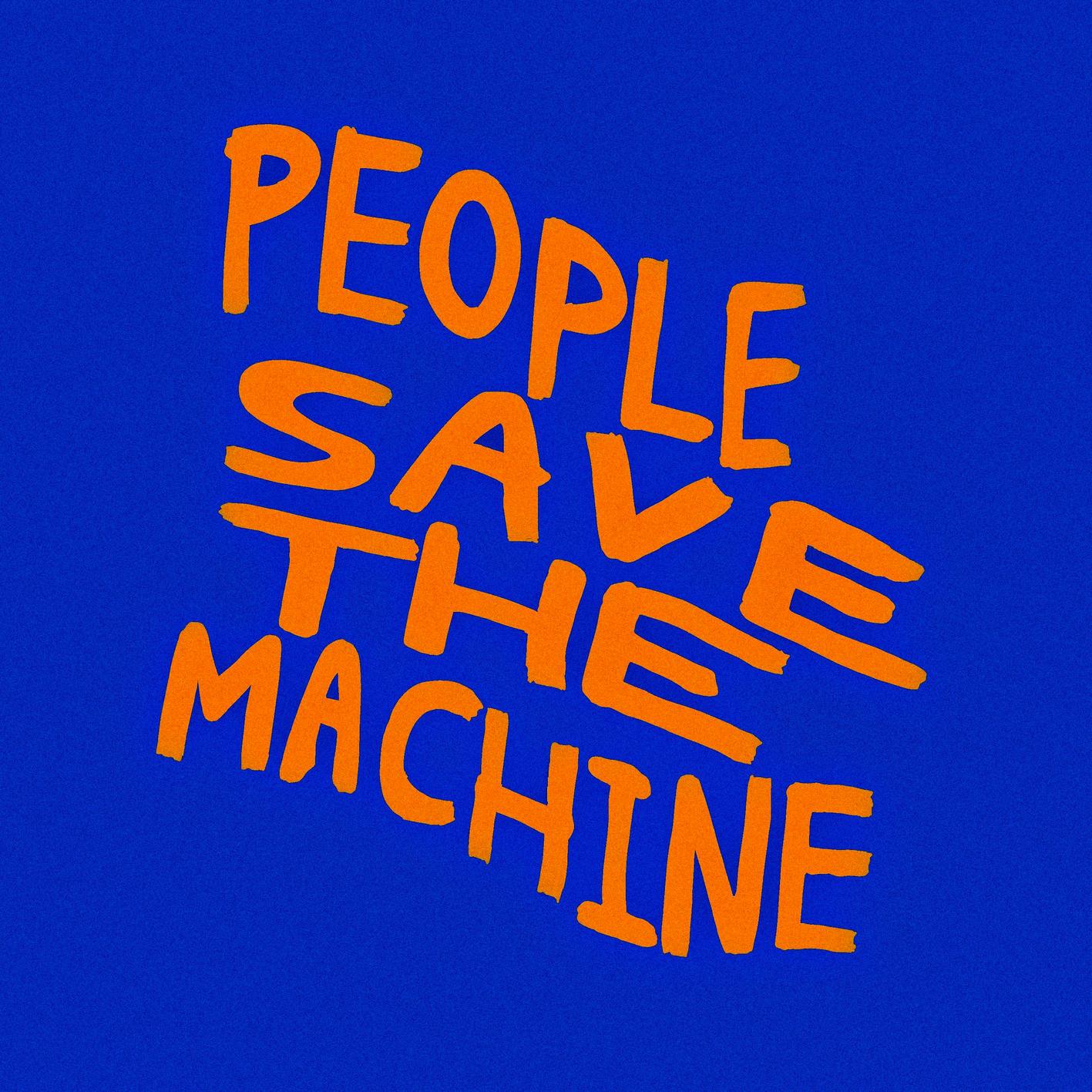 PEOPLE SAVE THE MACHINE