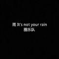 It’s not your rain