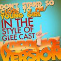 Don't Stand so Close to Me/Young Girl (In the Style of Glee Cast) [Karaoke Version] - Single专辑