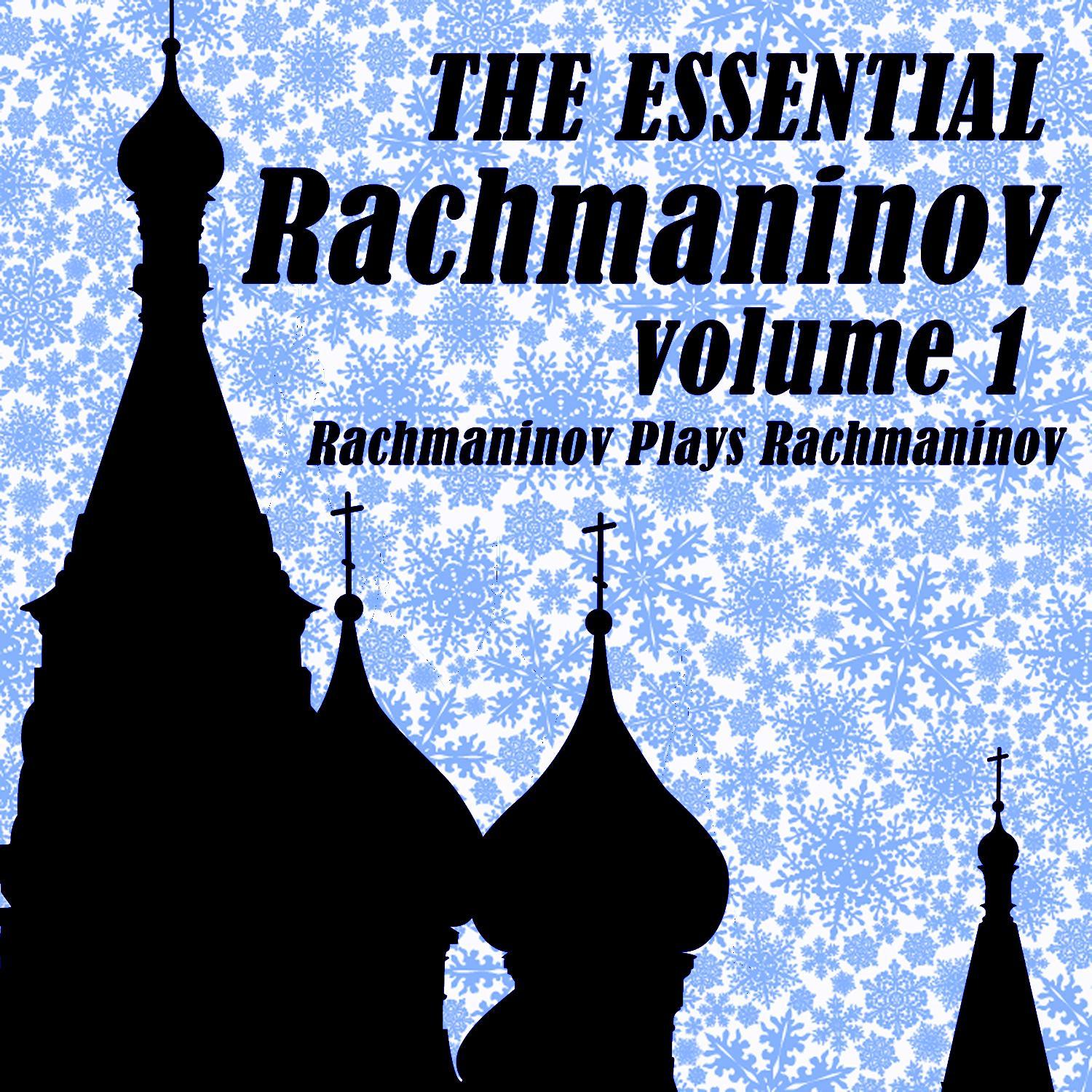 The Essential Rachmaninov Volume 1: Rachmaninov Plays Rachmaninov