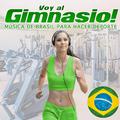 Voy al Gimnasio !. Música de Brasil para Hacer Deporte